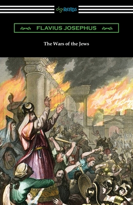 The Wars of the Jews By Flavius Josephus, William Whiston (Translator) Cover Image
