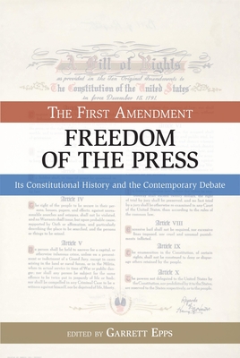 The First Amendment, Freedom of the Press: Its Constitutional History and the Contempory Debate (Bill of Rights) Cover Image