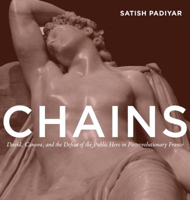 Chains: David, Canova, and the Fall of the Public Hero in Postrevolutionary France Cover Image