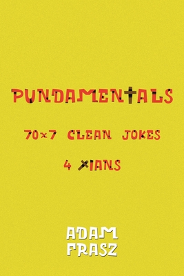 Pundamentals: A Collection of 70x7 Clean Jokes for Christians and Friends Cover Image