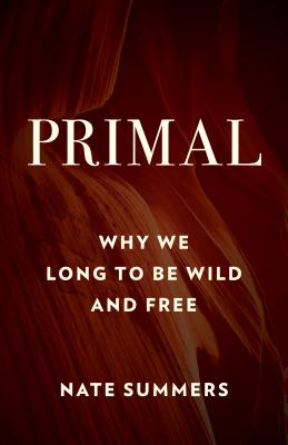 Primal: Why We Long to Be Wild and Free Cover Image