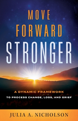 Move Forward Stronger: A Dynamic Framework to Process Change, Loss, and Grief Cover Image