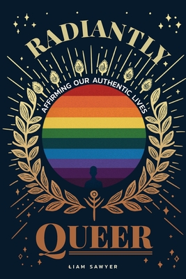 Radiantly Queer: Affirming Our Authentic Lives Cover Image