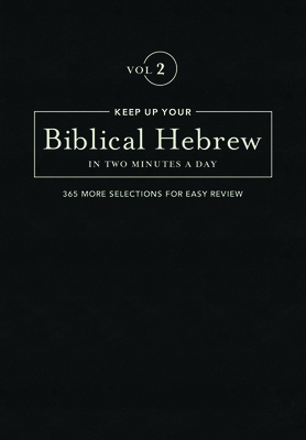 Keep Up Your Biblical Hebrew in Two Minutes a Day, Volume 2: 365 Selections for Easy Review Cover Image