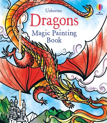 Dragons Magic Painting Book (Magic Painting Books) By Fiona Watt, Camilla Garofano (Illustrator) Cover Image