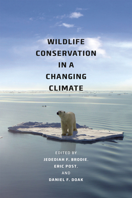 Wildlife Conservation in a Changing Climate By Jedediah F. Brodie (Editor), Eric S. Post (Editor), Daniel F. Doak (Editor) Cover Image
