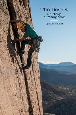 The Desert: A Dirtbag Climbing book By Luke Mehall Cover Image