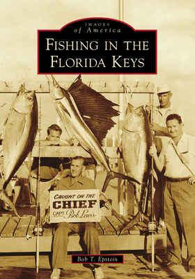 Fishing in the Florida Keys (Images of America) By Bob T. Epstein Cover Image