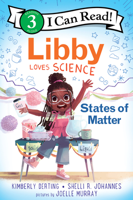 Libby Loves Science: States of Matter (I Can Read Level 3) By Kimberly Derting, Joelle Murray (Illustrator), Shelli R. Johannes Cover Image