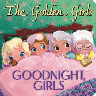 The Golden Girls: Goodnight, Girls By Samantha Brooke, Jen Taylor (Illustrator) Cover Image