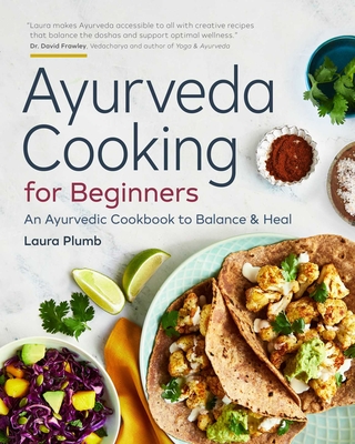 Ayurveda Cooking for Beginners: An Ayurvedic Cookbook to Balance and Heal Cover Image