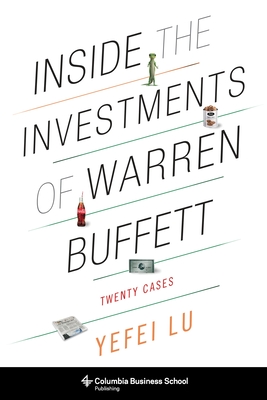 Inside the Investments of Warren Buffett: Twenty Cases (Columbia Business School Publishing) By Yefei Lu Cover Image