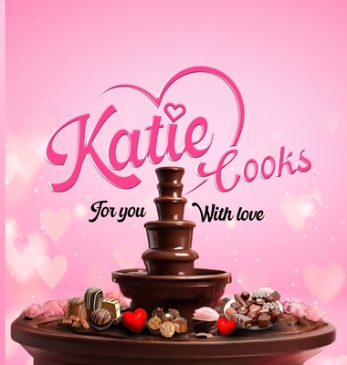Katie Cooks For You With Love: Made with love for my Children Cover Image