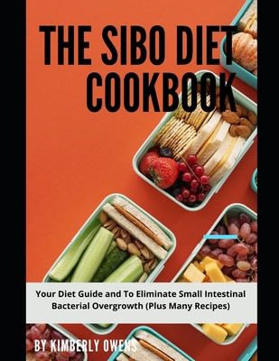 The Sibo Diet Cookbook: Your Diet Guide and To Eliminate Small Intestinal Bacterial Overgrowth (Plus Many Recipes) By Kimberly Owens Cover Image