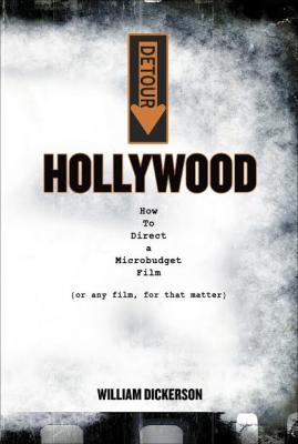 Detour: Hollywood: How To Direct a Microbudget Film (or any film, for that matter) By Dickerson William, Gould Jane (Editor) Cover Image