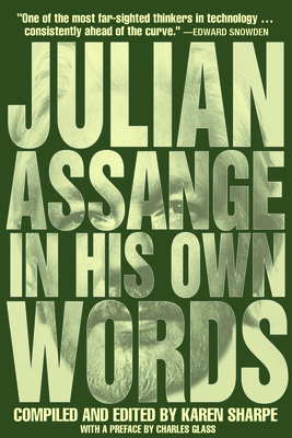 Julian Assange In His Own Words By Julian Assange, Karen Sharpe (Compiled by), Charles Glass (Preface by) Cover Image