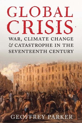 Global Crisis: War, Climate Change and Catastrophe in the Seventeenth Century Cover Image
