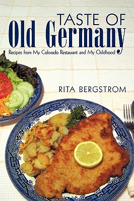 Taste of Old Germany: Recipes from My Colorado Restaurant and My Childhood Cover Image