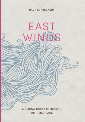 East Winds: A Global Quest to Reckon with Marriage