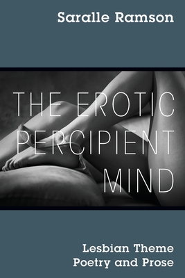 The Erotic Percipient Mind: Lesbian Theme Poetry and Prose Cover Image