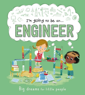 I'm Going to be an . . . Engineer: Big Dreams for Little People: A Career Book for Kids Cover Image