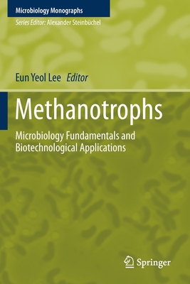 Methanotrophs: Microbiology Fundamentals and Biotechnological Applications (Microbiology Monographs #32) By Eun Yeol Lee (Editor) Cover Image