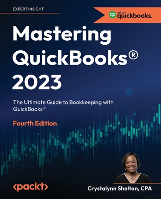 Mastering QuickBooks(R) 2023 - Fourth Edition: The Ultimate Guide to Bookkeeping with QuickBooks(R) Cover Image