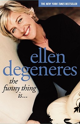 The Funny Thing Is... By Ellen DeGeneres Cover Image