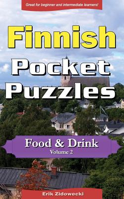 Finnish Pocket Puzzles - Food & Drink - Volume 2: A collection of puzzles and quizzes to aid your language learning By Erik Zidowecki Cover Image