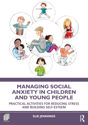 Managing Social Anxiety in Children and Young People: Practical 
