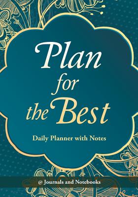 Plan for the Best - Daily Planner with Notes Cover Image