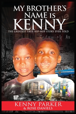 My Brother's Name Is Kenny: The Greatest True Hip-Hop Story Ever Told By Kenny Parker, Rose Daniels Cover Image