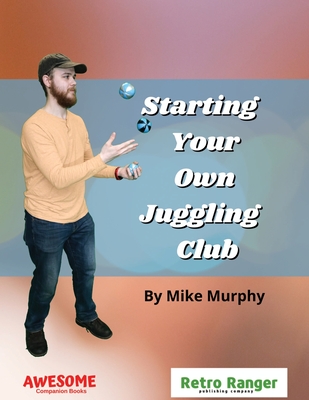 Starting Your Own Juggling Club By Mike Murphy Cover Image