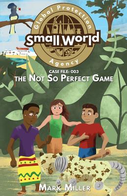 Not So Perfect Game (Small World Global Protection Agency #3)