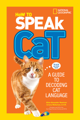 How to Speak Cat: A Guide to Decoding Cat Language By Aline Alexander Newman, Gary Weitzman, DVM, MPH Cover Image