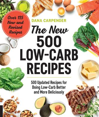 The New 500 Low-Carb Recipes: 500 Updated Recipes for Doing Low-Carb Better and More Deliciously Cover Image