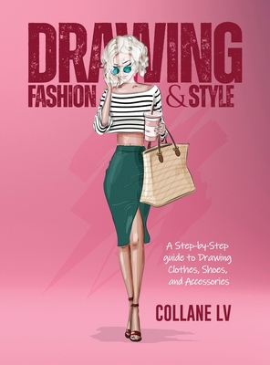Drawing Fashion & Style: A step-by-step guide to drawing clothes