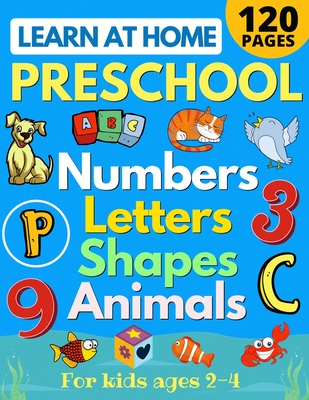 Learn at Home Preschool Numbers, Letters, Shapes & Animals for Kids Ages 2-4: Easy learning alphabet, abc, curriculum, counting workbook for homeschoo Cover Image