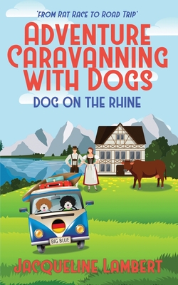 Dog on the Rhine: From Rat Race to Road Trip By Jacqueline Mary Lambert Cover Image