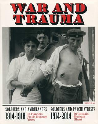 War and Trauma: Soldiers & Ambulances 1914-1918/Soldiers & Psychiatrists 1914-2014 By Patrick Allegaert (Editor) Cover Image