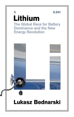 Lithium: The Global Race for Battery Dominance and the New Energy Revolution By Lukasz Bednarski Cover Image