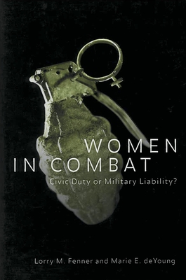 Women in Combat: Civic Duty or Military Liability? (Controversies in Public Policy Series) Cover Image