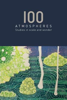 100 Atmospheres: Studies in Scale and Wonder Cover Image