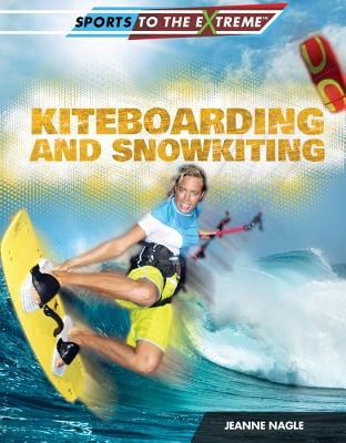 Kiteboarding and Snowkiting (Sports to the Extreme) Cover Image