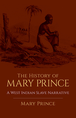 The History of Mary Prince: A West Indian Slave Narrative (African American) By Mary Prince Cover Image