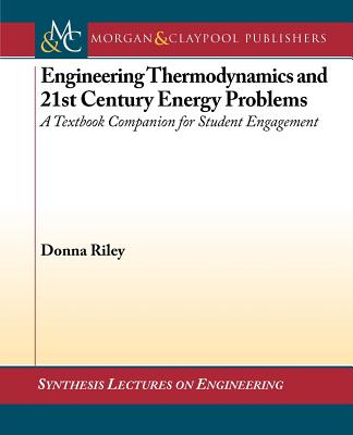 Engineering Thermodynamics and 21st Century Energy Problems: A Textbook Companion for Student Engagement (Synthesis Lectures on Energy and the Environment: Technology) By Donna Riley Cover Image