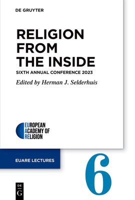 Religion from the Inside: Sixth Annual Conference 2023 (European Academy of Religion (Euare) Lectures #6)