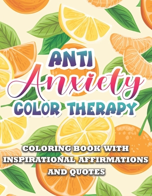 Anti Anxiety Color Therapy Inspirational Affirmations and Quotes Coloring Book: Large Print Stress Relief & Relaxation Paisley & Mandala Pages with Go By Amanda C. Johnson Press Cover Image