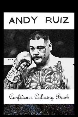 Confidence Coloring Book: Andy Ruiz Inspired Designs For Building Self Confidence And Unleashing Imagination Cover Image