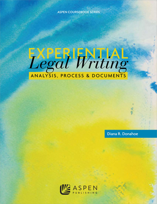 Experiential Legal Writing: Analysis, Process, and Documents (Aspen Coursebook)
